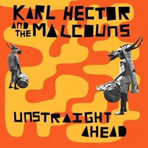 KARL HECTOR + THE MALCOUNS: Unstraight Ahead (2014)