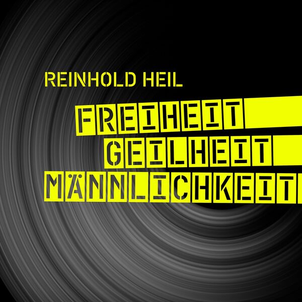 REINHOLD HEIL: Freiheit. Geilheit, Männlichkeit (2025)